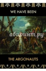 We Have Been the Argonauts / Мы были аргонавты