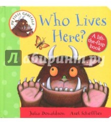 My First Gruffalo. Who Lives Here? Lift-the-Flap
