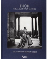 Dior. The Legendary Images. Great Photographers and Dior