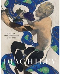Diaghilev And The Golden Age Of The Ballets Russes 1909 - 1929