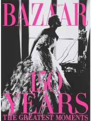 Harper&apos;s Bazaar: 150 Years. The Greatest Moments