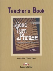 A Good Turn of Phrase. Teacher's Book. Advanced Idiom Practice. Книга для учителя