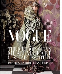 Vogue and The Metropolitan Museum of Art Costume Institute: Parties, Exhibitions, People