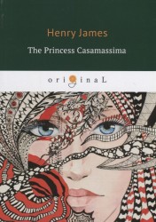 The Princess Casamassima = Княгиня Казамассима: на англ.яз.