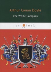 The White Company = Белый Отряд: на англ.яз. Doyle A.C.