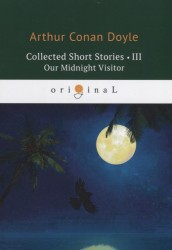 Collected Short Stories III: Our Midnight Visitor