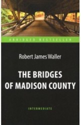 The Bridges of Madison County = Мосты округа Мэдисон. Адаптированная книга для чтения на английском языке