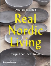 Real Nordic Living: Design. Food. Art. Travel