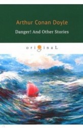 Danger! And Other Stories = Опасность! И другие истории: на англ.яз. Doyle A.C.