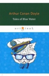 Tales of Blue Water = Рассказы синей воды: на англ.яз. Doyle A.C.