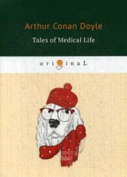 Tales of Medical Life = Рассказы из медицинской жизни: на англ.яз. Doyle A.C.