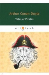 Tales of Pirates = Рассказы пиратов: на англ.яз. Doyle A.C.