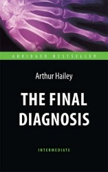 Окончательный диагноз (The Final Diagnosis). Адаптированная книга для чтения на англ. языке. Interme