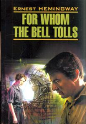 For whom the bell tolls: По ком звонит колокол. Книга для чтения на английском языке