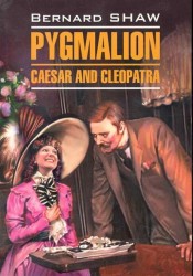 Pygmalion. Caesar and Cleopatra