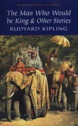 Kipling The man who would be king & other stories