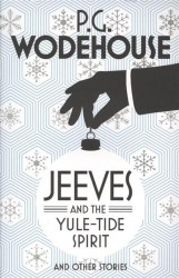 Jeeves and the Yule-Tide Spirit and Other Stories