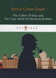 The Valley Of Fear and The Case-Book Of Sherlock Holmes