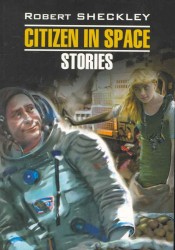 Гражданин в Космосе. Рассказы: книга для чтения на английском языке