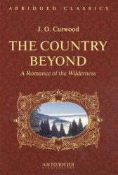 The Country Beyond. A Romance of Wilderness. В дебрях Севера. Романтическая история сурового края: адаптированная книга для чтения на английском языке