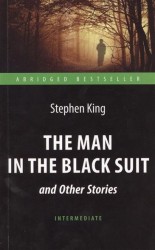 The Man in the Black Suit and Other Stories = "Человек в черном костюме" и другие рассказы: Книга для чтения на английском языке