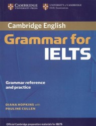 Cambridge English Grammar for IELTS. Grammar reference and practice